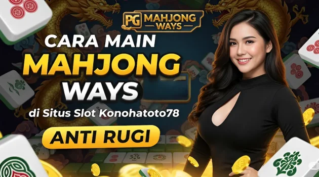 Cara Main Mahjong Ways Konohatoto78 Anti Rugi