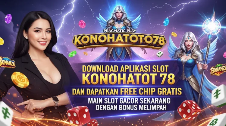Download Aplikasi Slot KONOHATOTO78 dan Klaim Free Chip