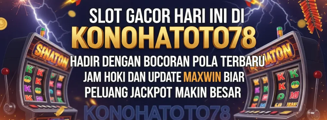 Slot Gacor Malam Ini Bocoran Pola Cuan Konohatoto78